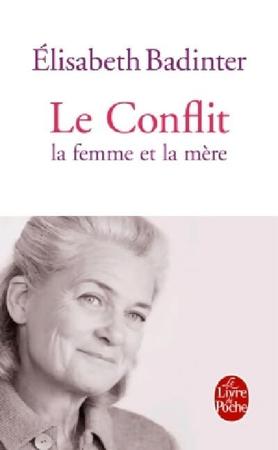 Le conflit. La femme et la mère - Elisabeth Badinter