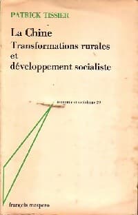La Chine. Transformations rurales et développement socialiste - Patrick Tissier