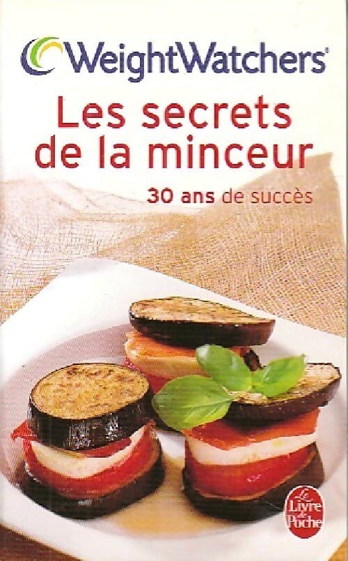 Les secrets de la minceur. 30 ans de succès - Weight Watchers
