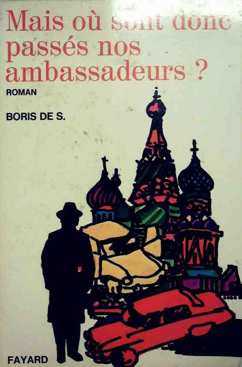 Mais où sont donc passés nos ambassadeurs ? - Boris De S.