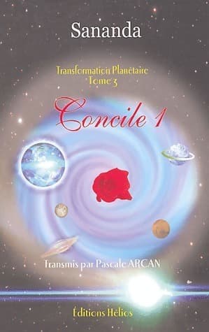 Transformation planétaire Tome III : Concile 1 - Sananda