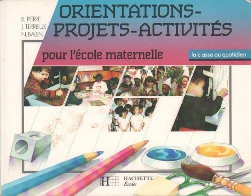 Orientations-projets-activités pour l'école maternelle - Régine Pierre