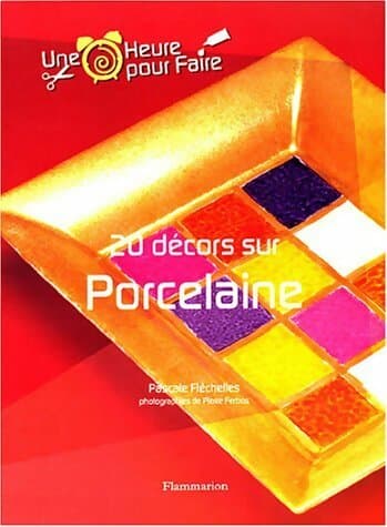 20 décors sur porcelaine - Pascale Fléchelles