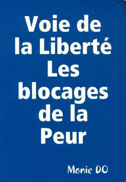 Voie de la liberté les blocages de la peur - Monie Do