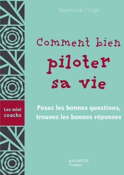Comment bien piloter sa vie - Raymonde Forget