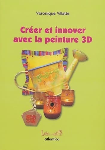 Créer et innover avec la peinture 3D - Véronique Villatte