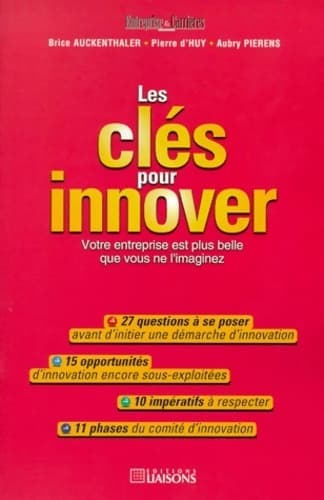 Les clés pour innover. Votre entreprise est plus belle que vous ne l'imaginez - Brice Auckenthaler