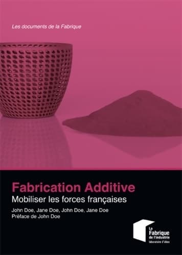 Fabrication additive. Mobiliser les forces françaises - Charles-pierre Astolfi