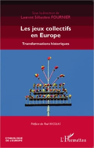 Les jeux collectifs en Europe : Transformations historiques - Laurent-sébastien Fournier