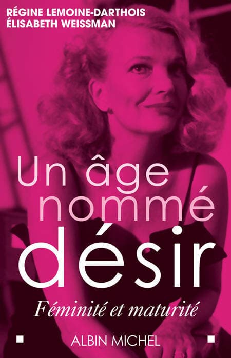 Un âge nommé désir : Féminité et maturité - Elisabeth Weissman