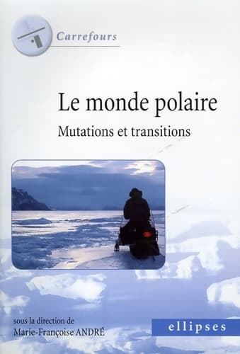 Le monde polaire : Mutations et transitions - Marie-Françoise André