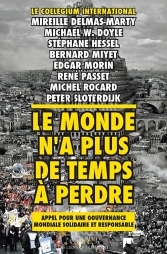 Le monde n'a plus de temps à perdre : Appel pour une gouvernance mondiale solidaire et responsable - René Passet