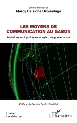 Les moyens de communication au Gabon : Mutations sociopolitiques et enjeux de gouvernance - Marcy Delsione Ovoundaga