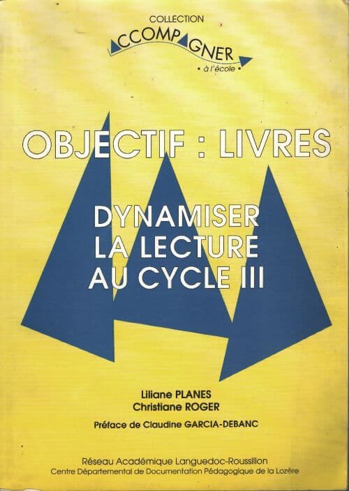 Objectif livres : Dynamiser la lecture au cycle III - Liliane Planes