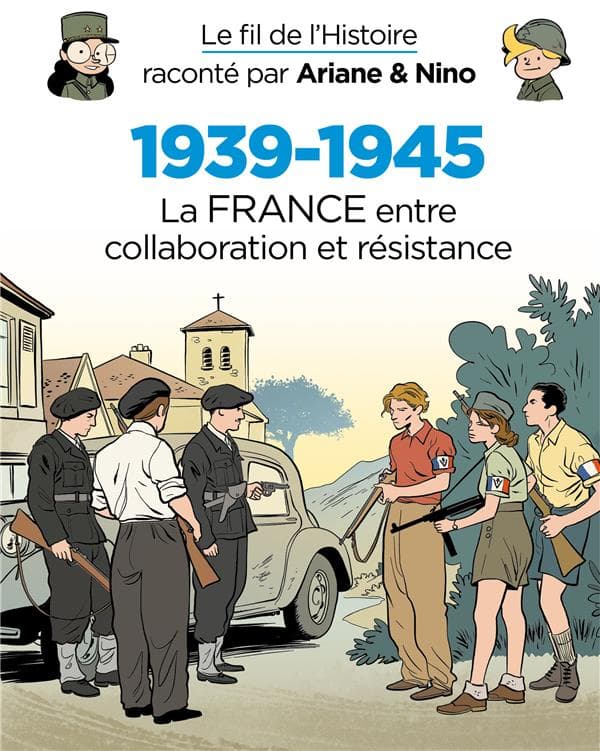 Le fil de l'histoire raconté par Ariane & Nino - 1939-1945 - La France, entre collaboration et résistance